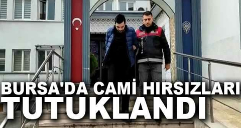 Bursa'da cami hırsızları tutuklandı