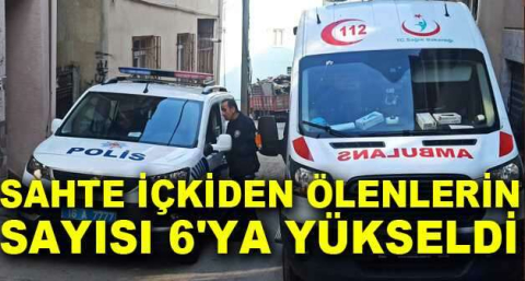 Bursa'da sahte içkiden ölenlerin sayısı 6'ya yükseldi