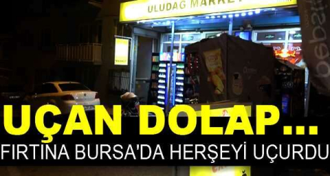 Uçan dolap...Fırtına Bursa'da herşeyi uçurdu