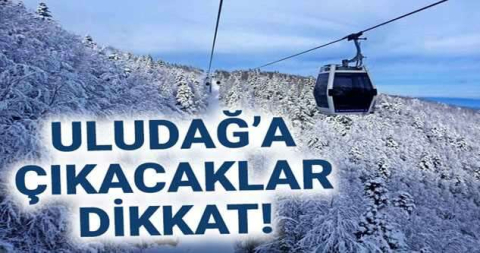 Uludağ’a çıkacaklar dikkat