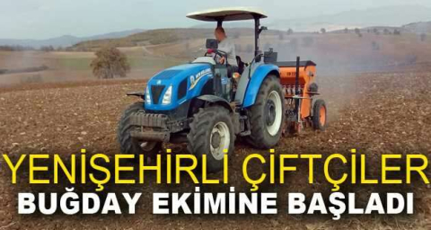 YENİŞEHİRLİ ÇİFTÇİLER BUĞDAY EKİMİNE BAŞLADI