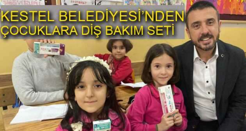 Kestel Belediyesi’nden çocuklara diş bakım seti