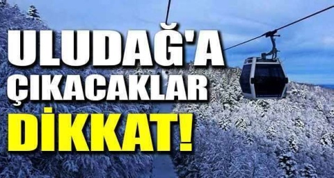 Uludağ’a çıkacaklar dikkat
