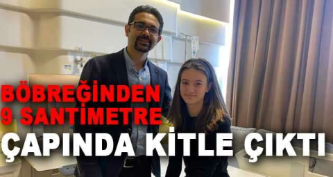 Böbreğinden 9 santimetre çapında kitle çıktı