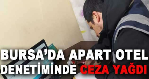 Bursa’da apart otel denetiminde ceza yağdı