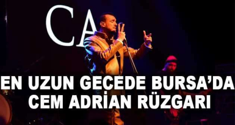 En uzun gecede Bursa’da Cem Adrian rüzgarı