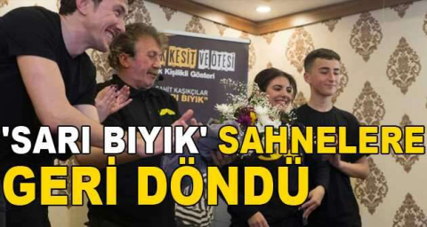'Sarı Bıyık' sahnelere geri döndü