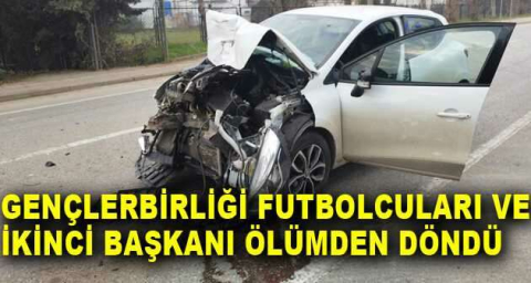Gençlerbirliği futbolcuları ve ikinci başkanı ölümden döndü