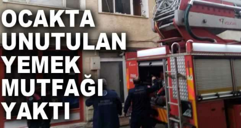 Ocakta unutulan yemek mutfağı yaktı