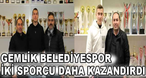 Gemlik Belediyespor iki sporcu daha kazandırdı