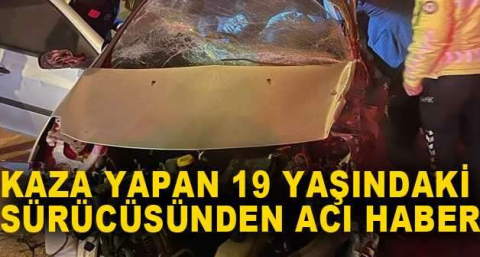 Site duvarına çarpan otomobilin 19 yaşındaki sürücüsünden acı haber