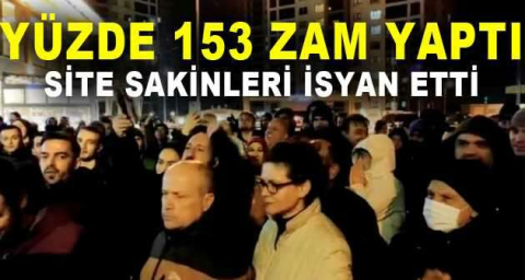 Yüzde 153 zam yaptılar, site sakinlerini ayağa kaldırdılar
