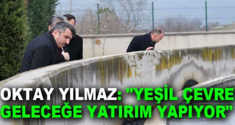 Yıldırım Belediye Başkanı Oktay Yılmaz: "Yeşil Çevre geleceğe yatırım yapıyor"