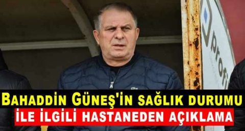 Bahaddin Güneş'in sağlık durumu ile ilgili hastaneden açıklama