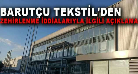 Barutçu Tekstil'den zehirlenme iddialarıyla ilgili açıklama