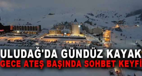 Uludağ'da gündüz kayak gece ateş başında sohbet keyfi