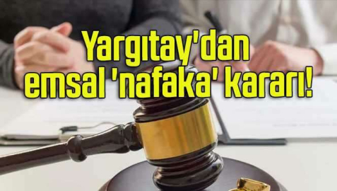 Yargıtay'dan emsal nafaka kararı