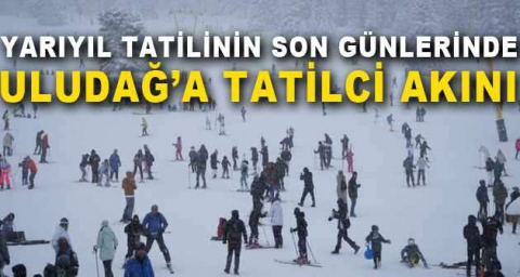 Yarıyıl tatilinin son günlerinde Uludağ’a tatilci akını