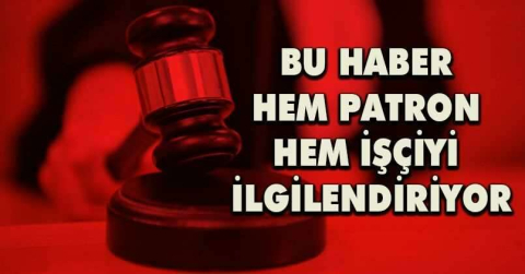 Bu haber hem patron hem işçiyi ilgilendiriyor
