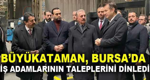 Büyükataman, Bursa’da iş adamlarının taleplerini dinledi