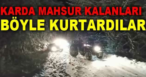 Karda mahsur kalanları böyle kurtardılar
