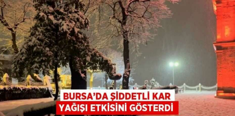 Bursa’da şiddetli kar yağışı etkisini gösterdi