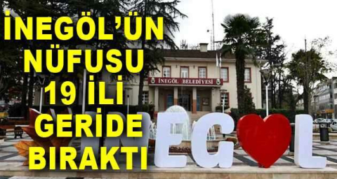 İnegöl’ün nüfusu 19 ili geride bıraktı