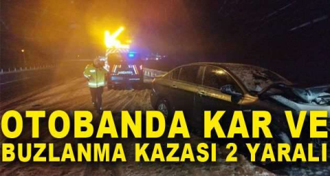 Otobanda kar ve buzlanma kazası 2 yaralı