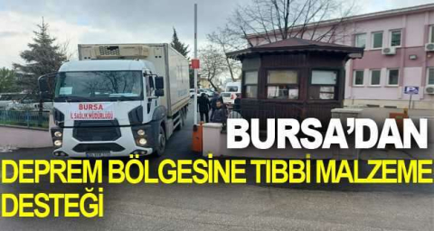 Bursa’dan deprem bölgesine tıbbi malzeme desteği