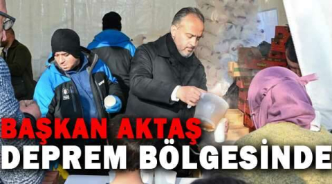 Başkan Aktaş deprem bölgesinde