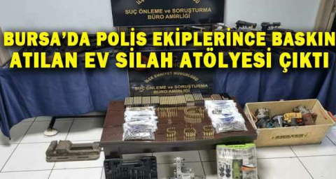 Bursa’da polis ekiplerince baskın atılan ev silah atölyesi çıktı