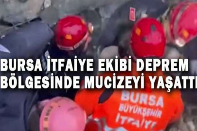 Bursa İtfaiye ekibi deprem bölgesinde mucizeyi yaşattı