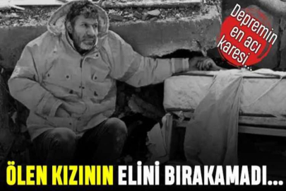 Depremde kaybettiği kızının elini bırakamayan baba konuştu