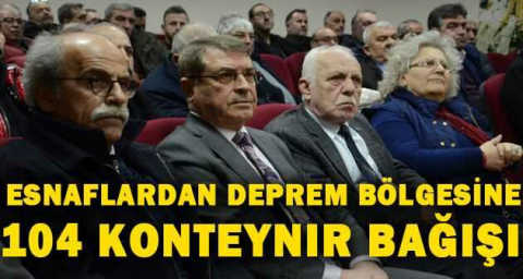 ESNAFLARDAN DEPREM BÖLGESİNE 104 KONTEYNIR BAĞIŞI