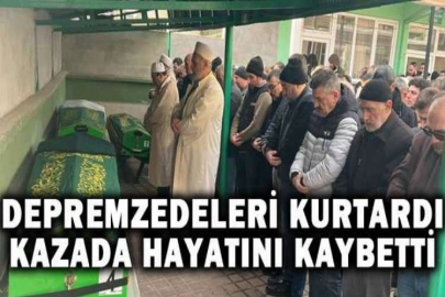 Depremzedeleri kurtardı, kazada hayatını kaybetti