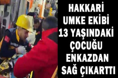 Hakkari UMKE ekibi 13 yaşındaki çocuğu enkazdan sağ çıkarttı