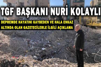 TGF'den depremde hayatını kaybeden ve hala enkaz altında olan gazetecilerle ilgili açıklama