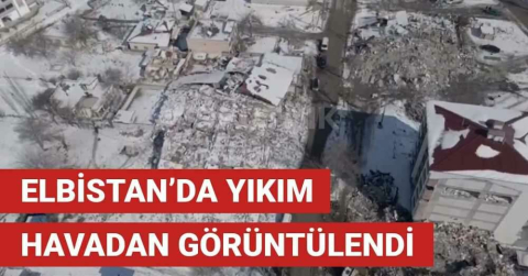 Depremin yıkıp geçtiği enkaz halindeki Elbistan havadan görüntülendi