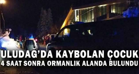 Uludağ’da kaybolan çocuk 4 saat sonra ormanlık alanda bulundu
