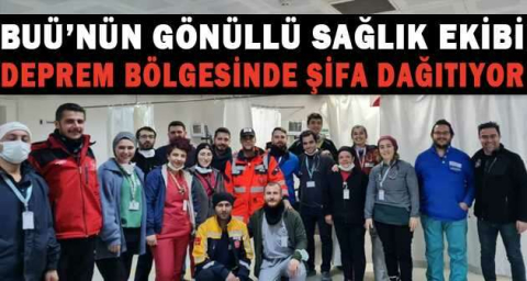 BUÜ’nün gönüllü sağlık ekibi, deprem bölgesinde şifa dağıtıyor