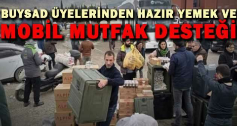 BUYSAD üyelerinden hazır yemek ve mobil mutfak desteği