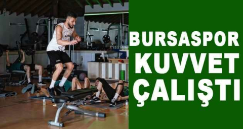 Bursaspor kuvvet çalıştı