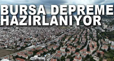 Bursa depreme hazırlanıyor