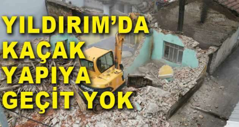 Yıldırım’da kaçak yapıya geçit yok