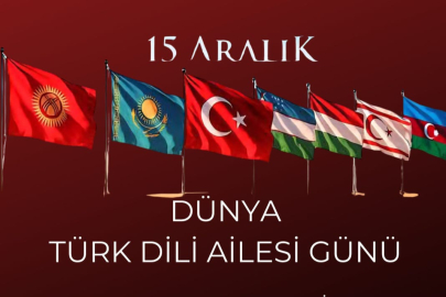 15 Aralık “Dünya Türk Dili Ailesi Günü” Olarak Kutlanıyor