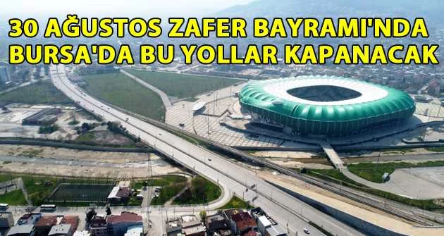 30 Ağustos Zafer Bayramı'nda Bursa'da bu yollar kapanacak