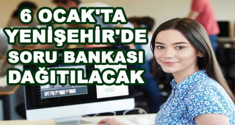 6 Ocak'ta Yenişehir'de soru bankası dağıtılacak