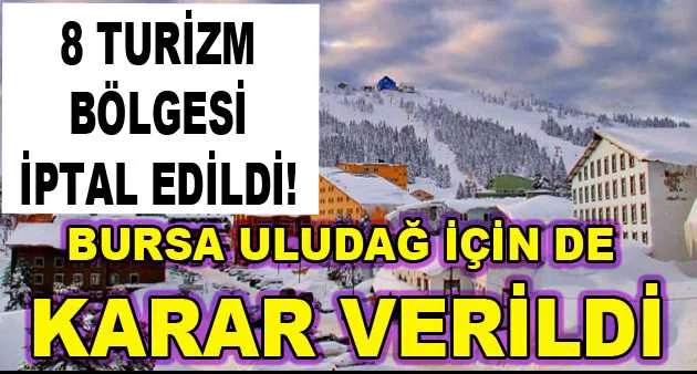 8 turizm bölgesi iptal edildi! Bursa Uludağ için de karar verildi