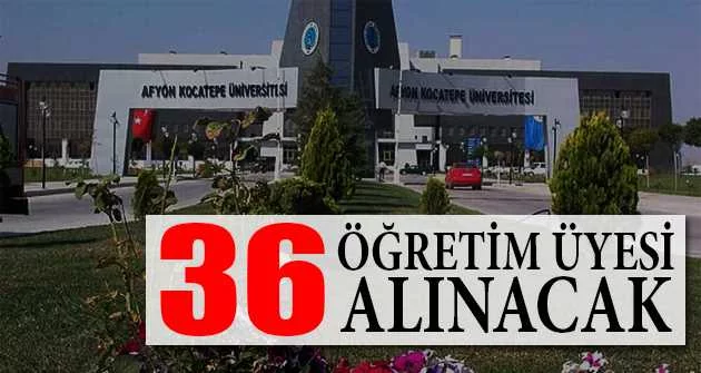 Afyon Kocatepe Üniversitesi 36 Öğretim Üyesi alacak