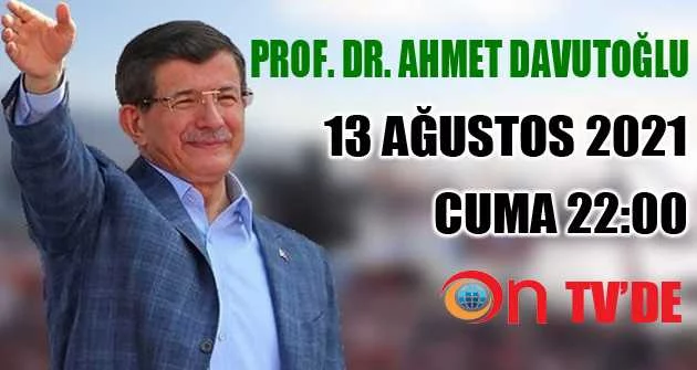 Ahmet Davutoğlu ON TV'ye konuk oluyor